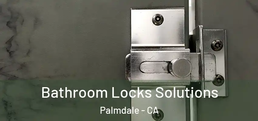  Bathroom Locks Solutions Palmdale - CA