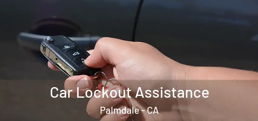  Car Lockout Assistance Palmdale - CA