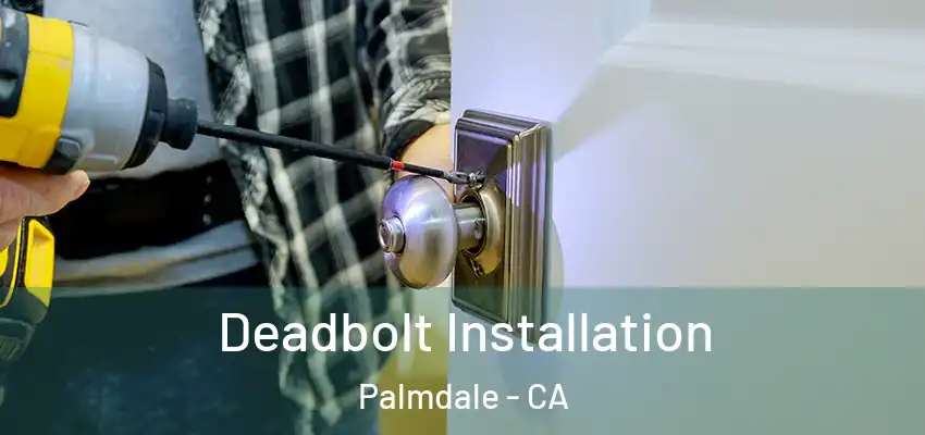  Deadbolt Installation Palmdale - CA