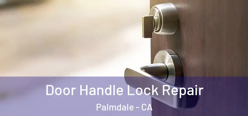  Door Handle Lock Repair Palmdale - CA