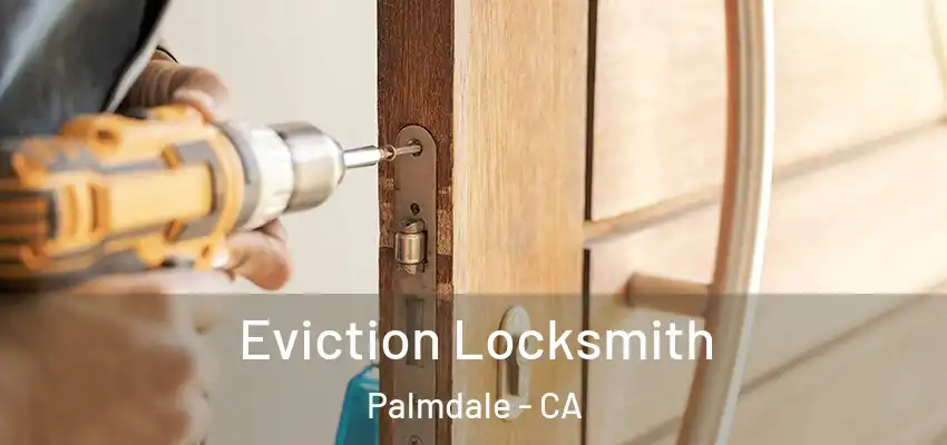  Eviction Locksmith Palmdale - CA
