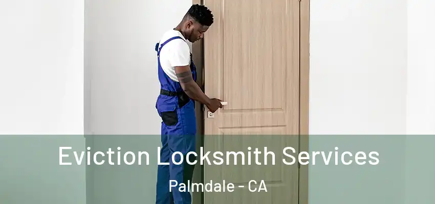  Eviction Locksmith Services Palmdale - CA