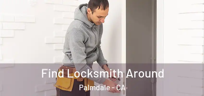  Find Locksmith Around Palmdale - CA