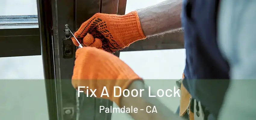 Fix A Door Lock Palmdale - CA