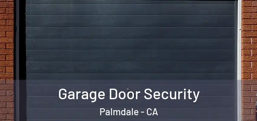  Garage Door Security Palmdale - CA