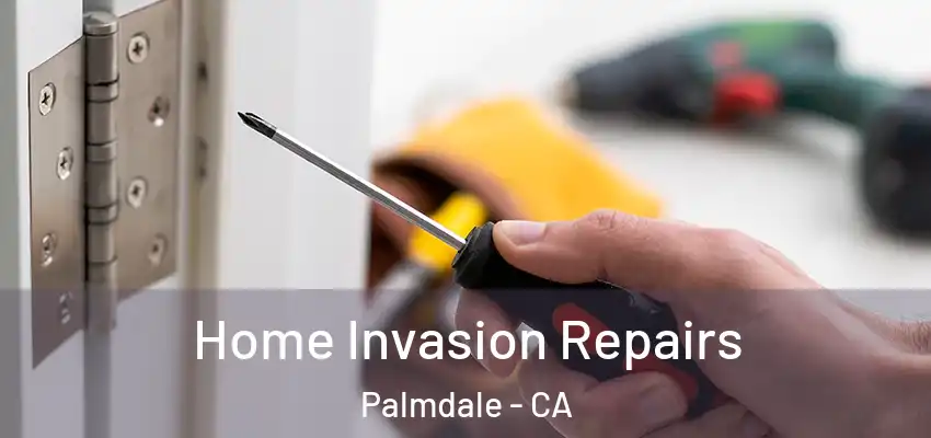  Home Invasion Repairs Palmdale - CA