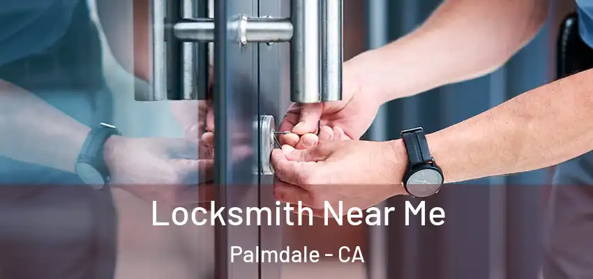  Locksmith Near Me Palmdale - CA