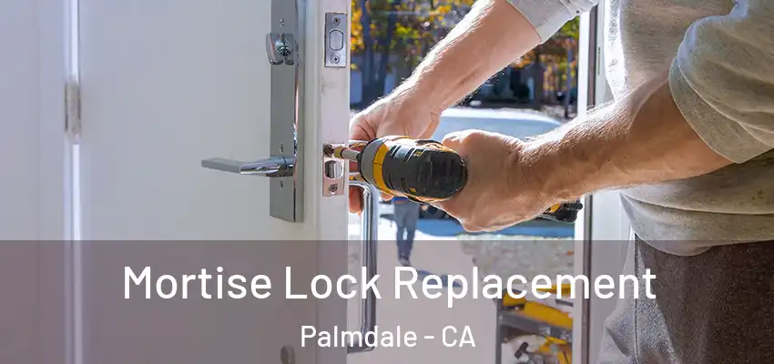  Mortise Lock Replacement Palmdale - CA
