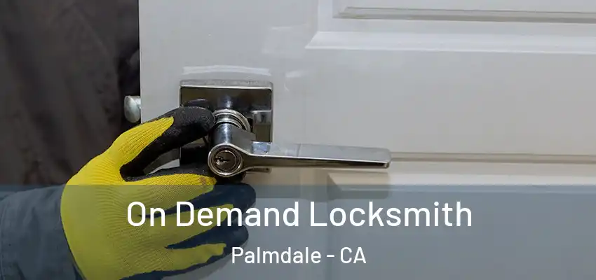  On Demand Locksmith Palmdale - CA