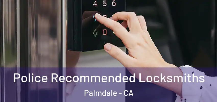  Police Recommended Locksmiths Palmdale - CA