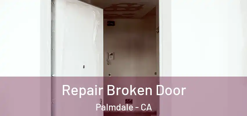  Repair Broken Door Palmdale - CA