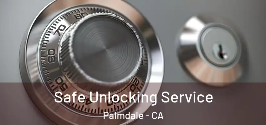  Safe Unlocking Service Palmdale - CA